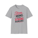 Strong Moms Raise Strong Humans T-Shirt