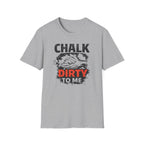 Chalk Dirty To Me T-Shirt