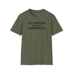My Warmup Is Your Workout T-Shirt
