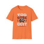 Too Sore To Quit T-Shirt