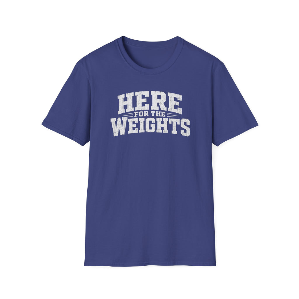Here For The Weights T-Shirt