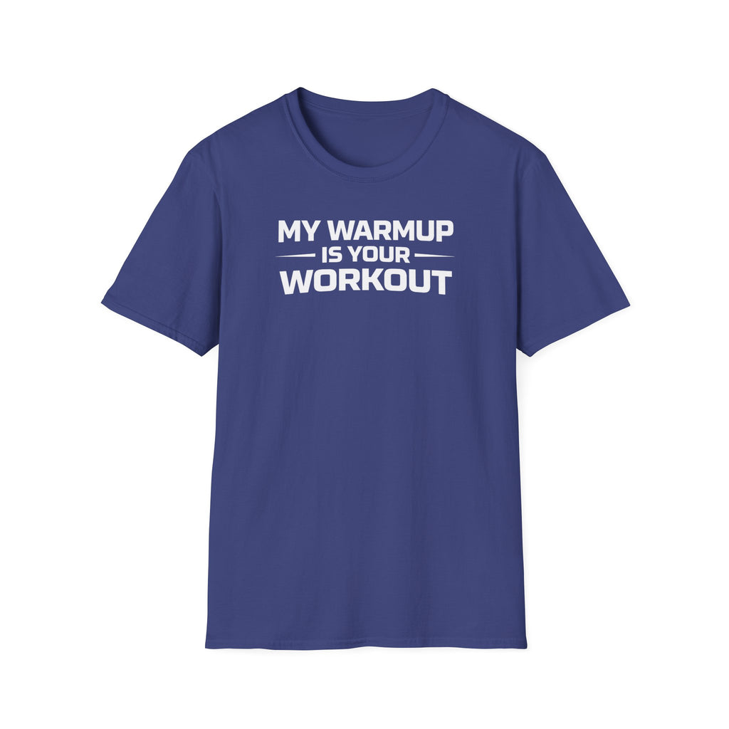 My Warmup Is Your Workout T-Shirt