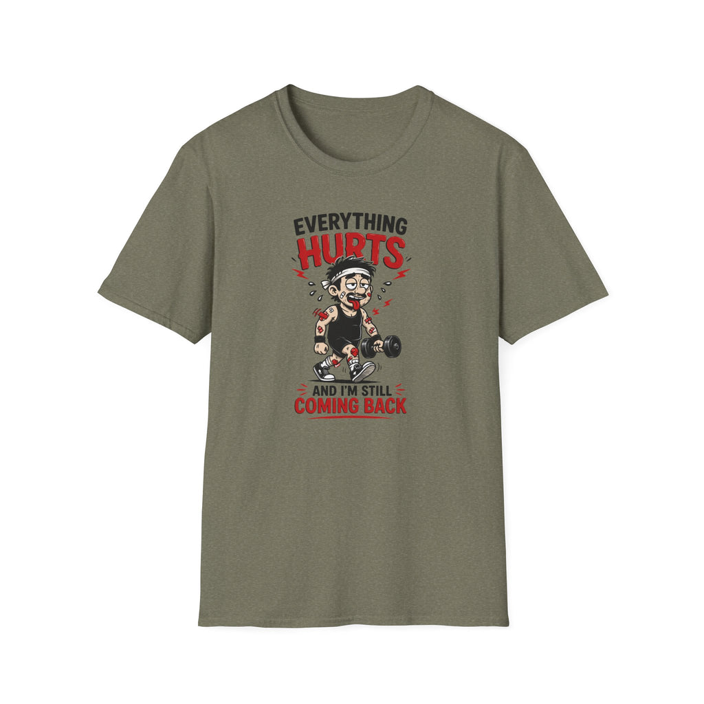 Everything Hurts And I'm Still Coming Back T-Shirt