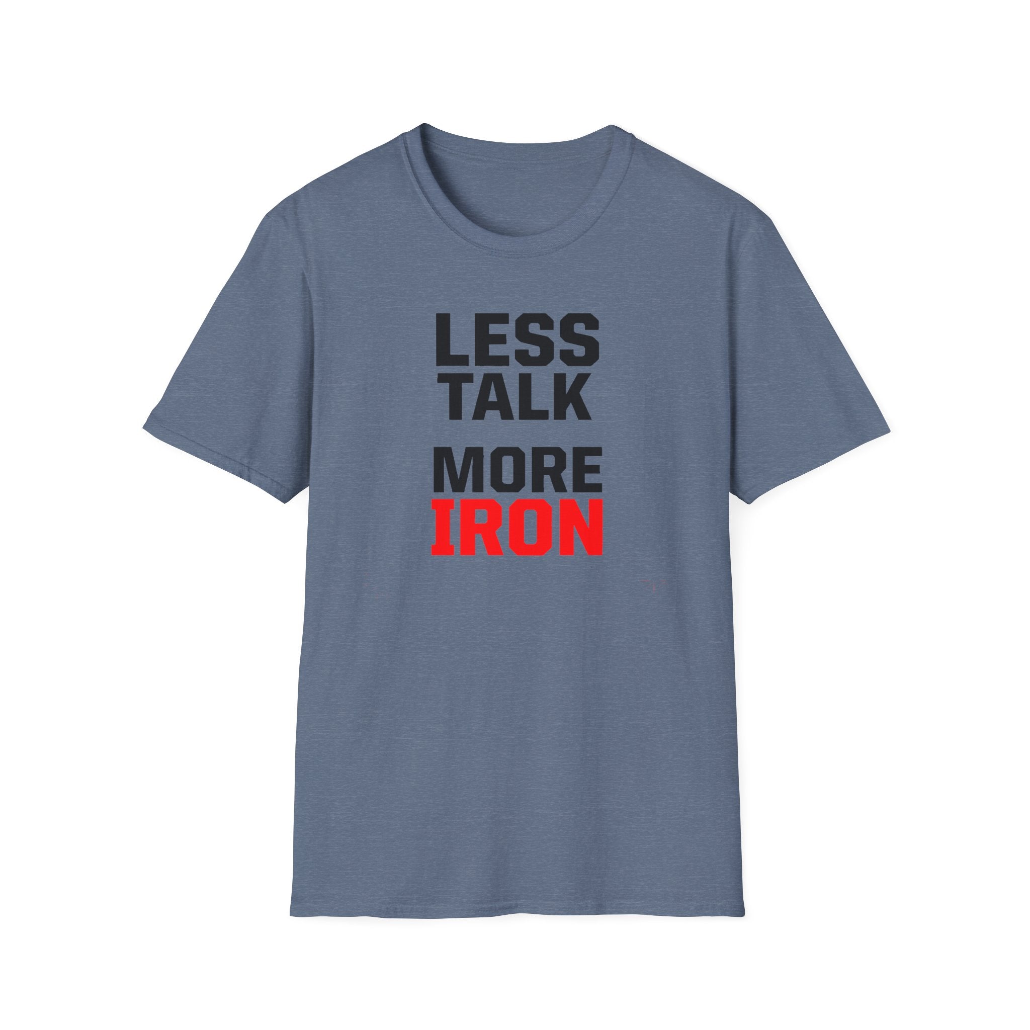 Less Talk More Iron T-Shirt