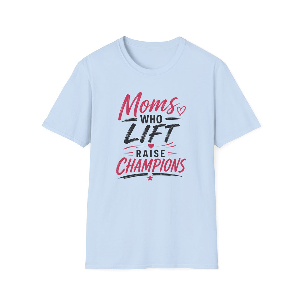 Moms Who Lift Raise Champions T-Shirt