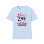 Moms Who Lift Raise Champions T-Shirt
