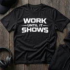 Work Until It Shows Tee
