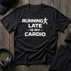 Running Late Is My Cardio Tee