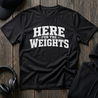 Here For The Weights Tee
