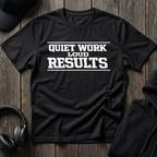Quiet Work Loud Results Tee