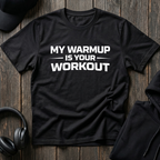 My Warmup Is Your Workout Tee
