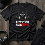 Lift First Talk Never Tee