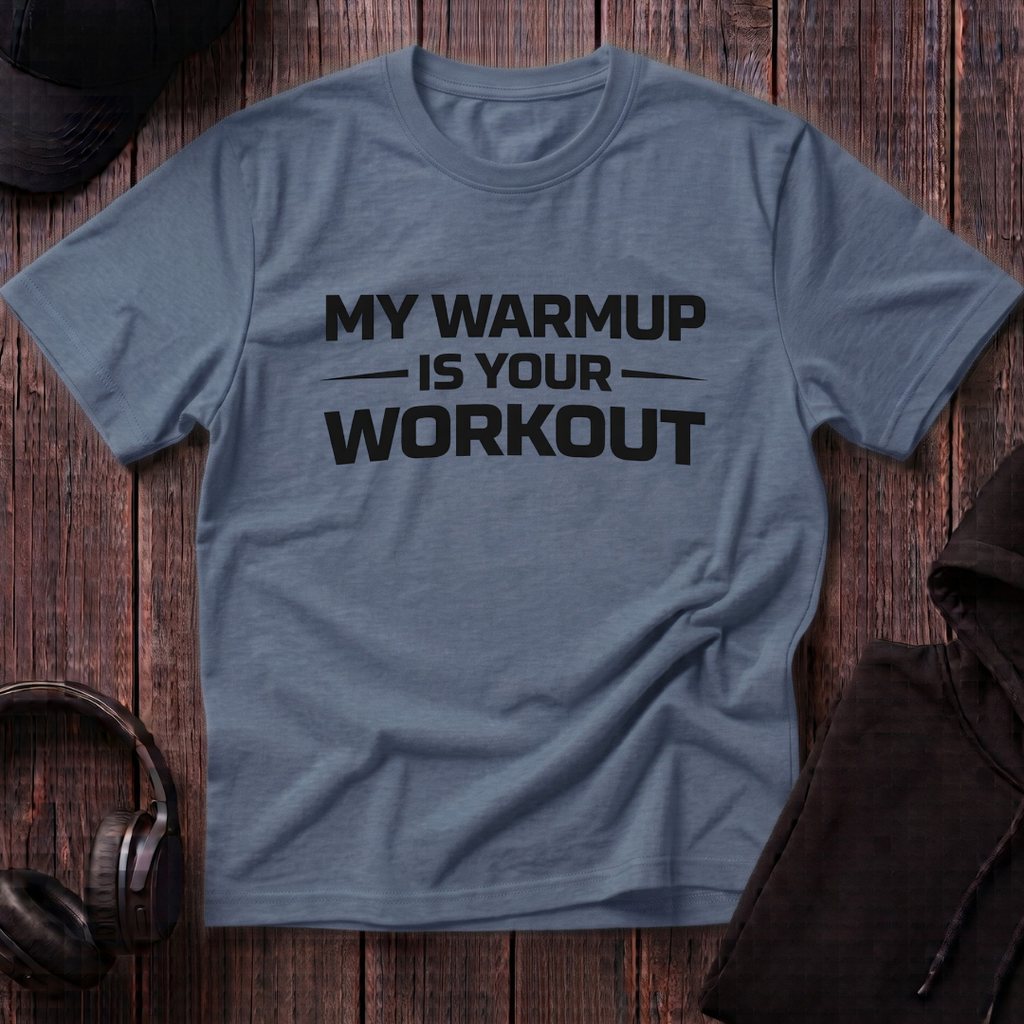 My Warmup Is Your Workout Tee