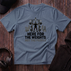 Here For The Weights Tee