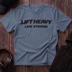 Lift Heavy Live Strong Tee