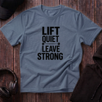 Lift Quiet Leave Strong Tee