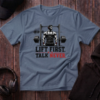 Lift First Talk Never Tee