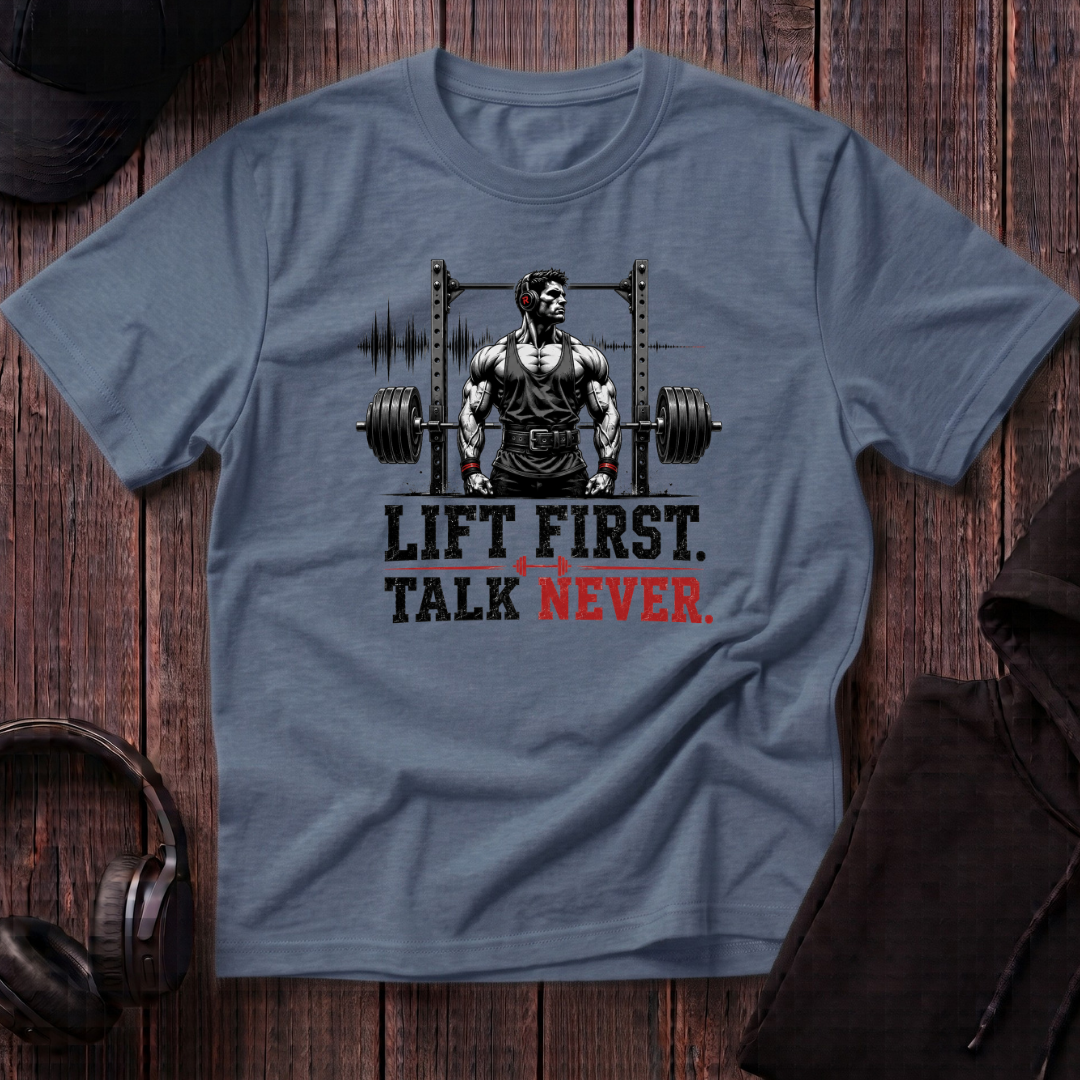 Lift First Talk Never Tee