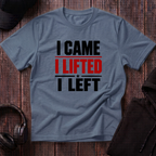 I Came I Lifted I Left Tee