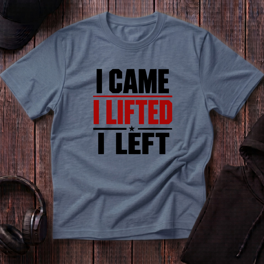 I Came I Lifted I Left Tee