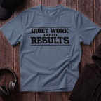 Quiet Work Loud Results Tee