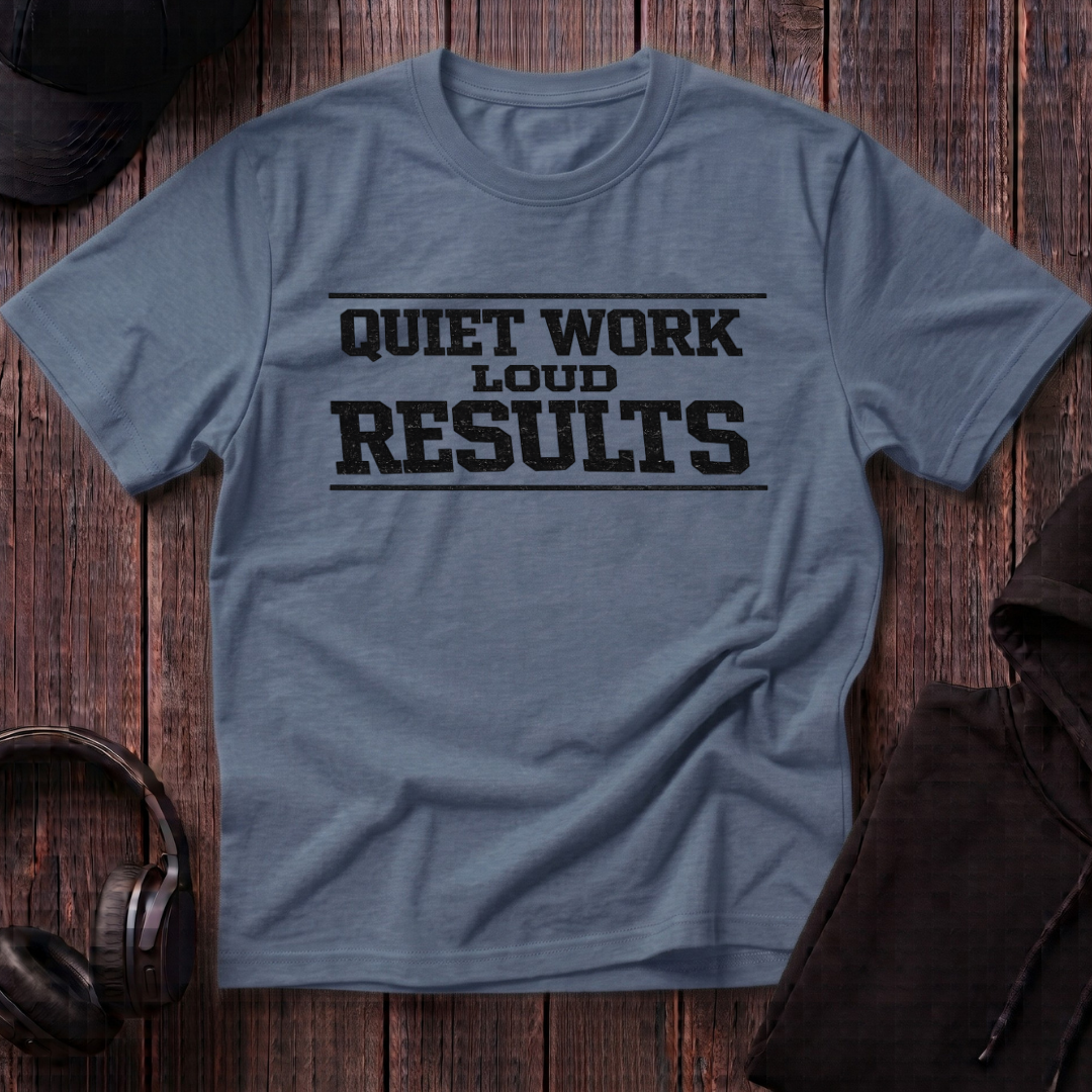 Quiet Work Loud Results Tee