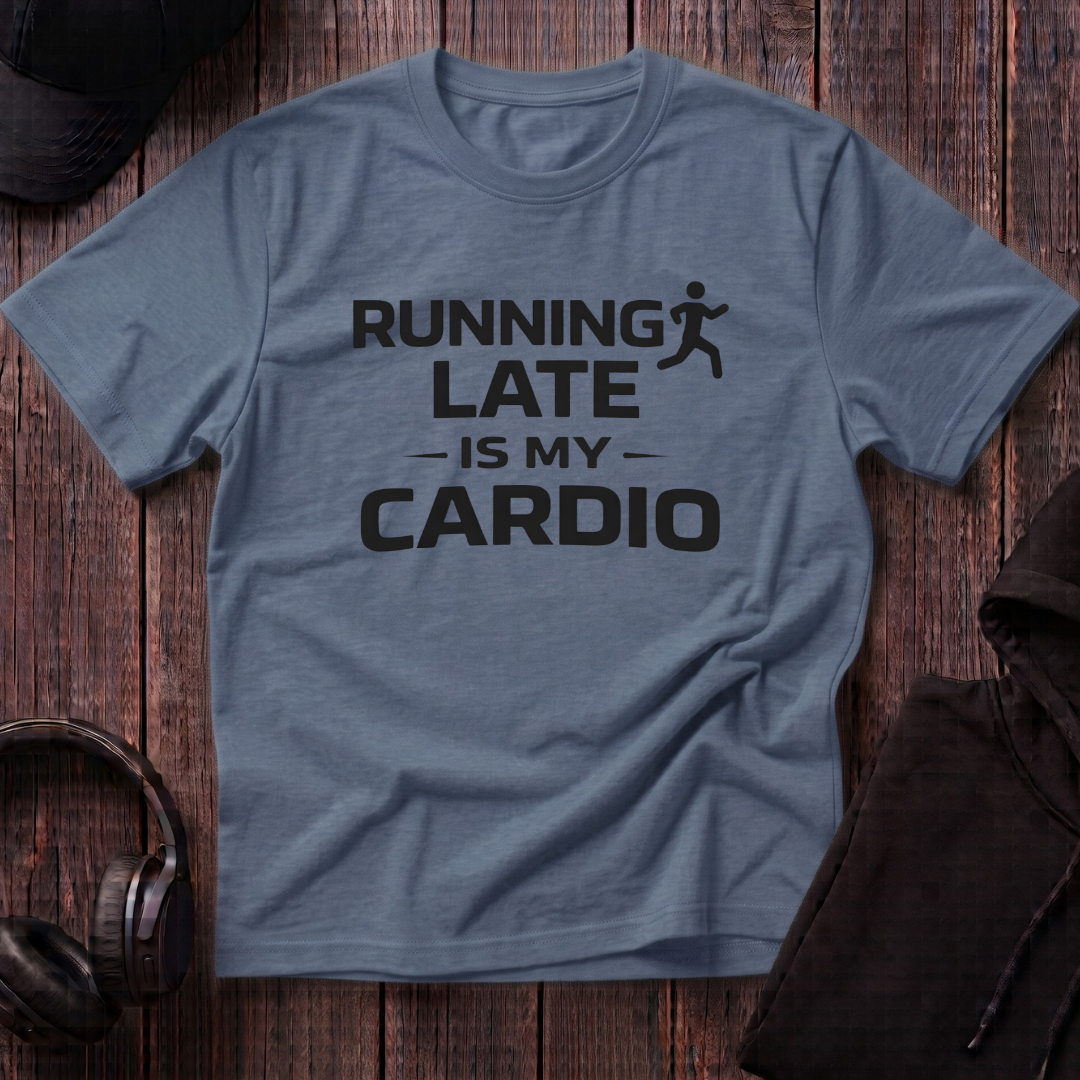 Running Late Is My Cardio Tee