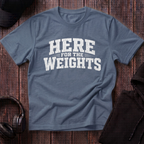 Here For The Weights Tee