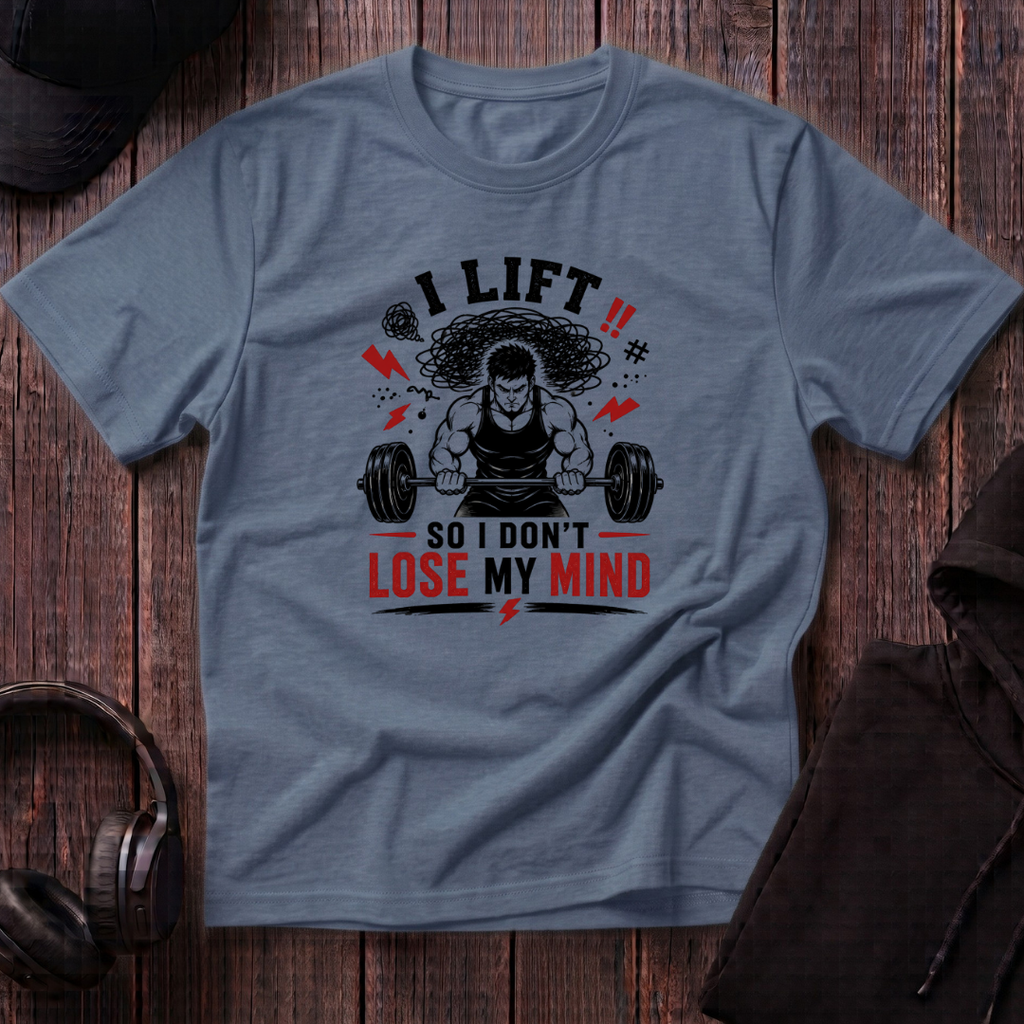 I Lift So I Don't Lose My Mind Tee