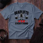Deadlifts Fix Everything Tee