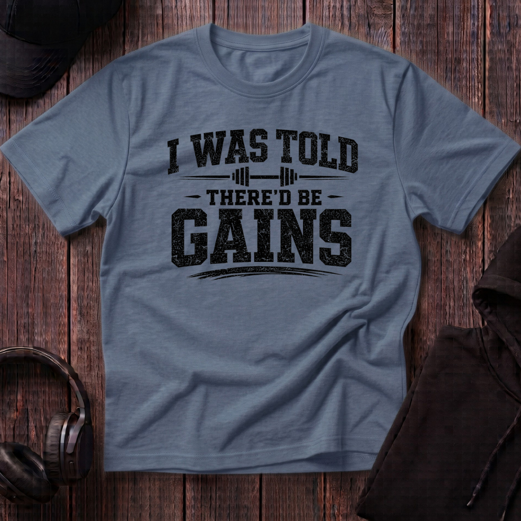 I Was Told There'd Be Gains Tee