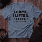 I Came I Lifted I Left Tee