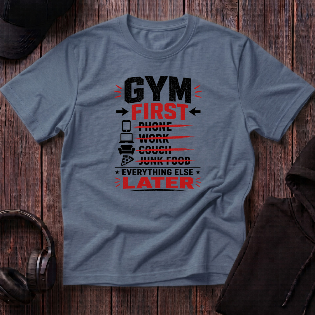Gym First Everything Else Later Tee