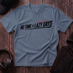 No Time For Lazy Days Tee