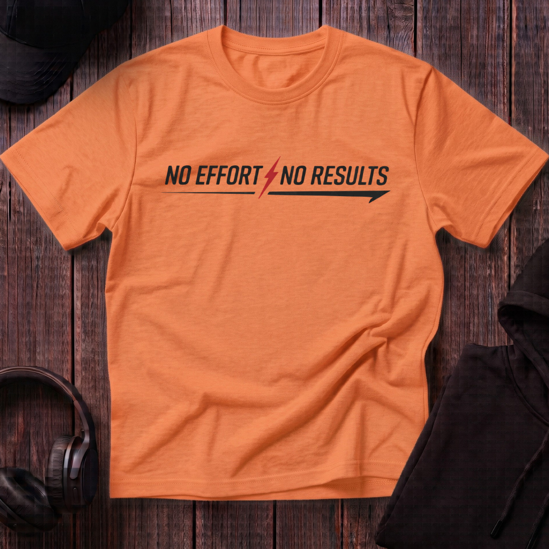No Effort No Results Tee