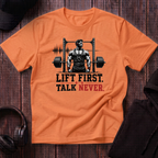 Lift First Talk Never Tee