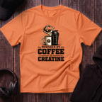 Powered by Coffee And Creatine Tee