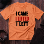 I Came I Lifted I Left Tee