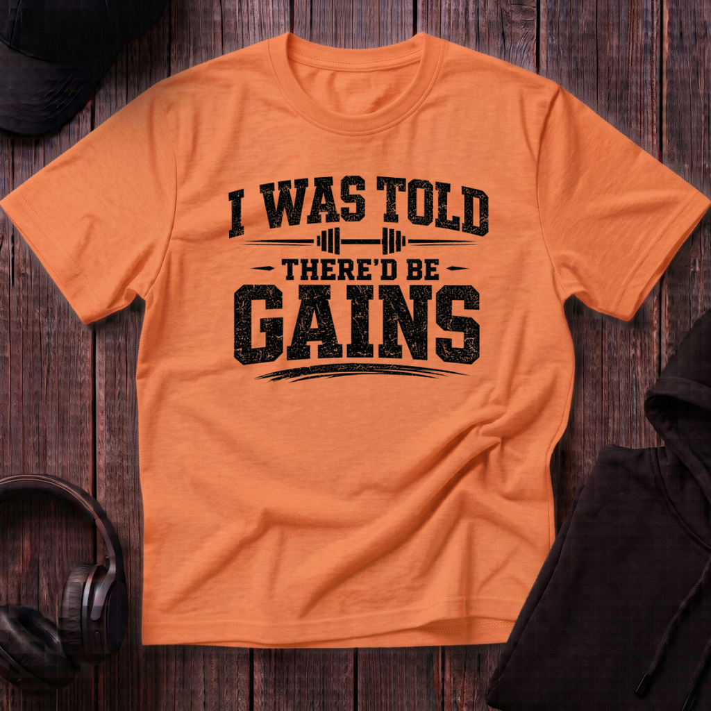 I Was Told There'd Be Gains Tee