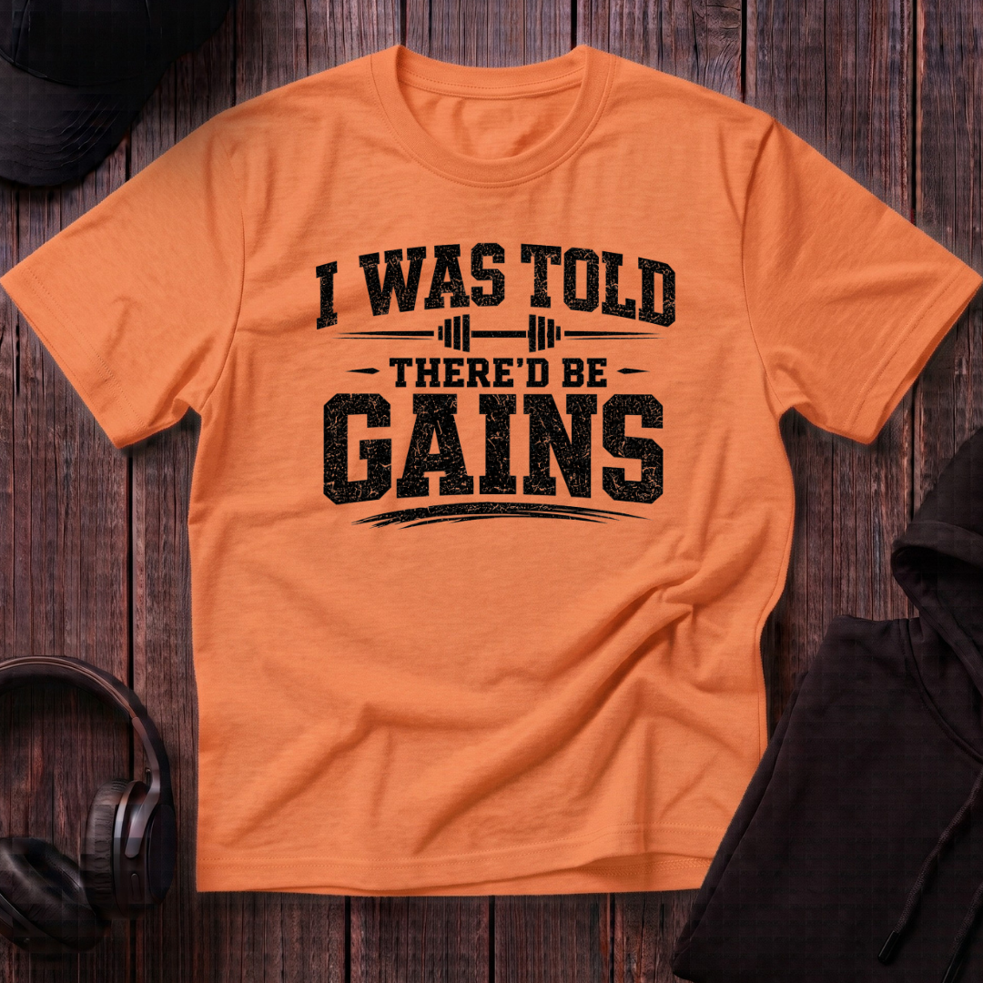 I Was Told There'd Be Gains Tee