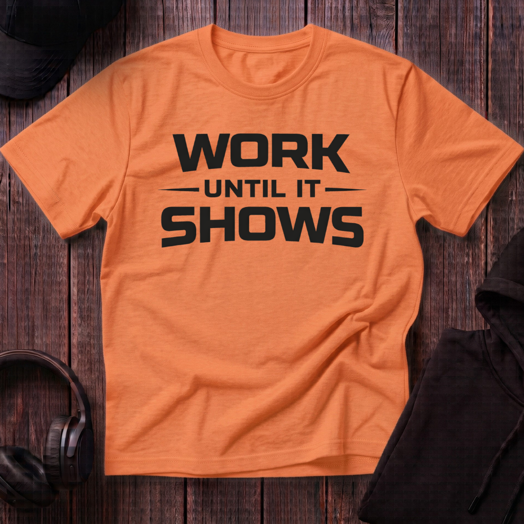 Work Until It Shows Tee