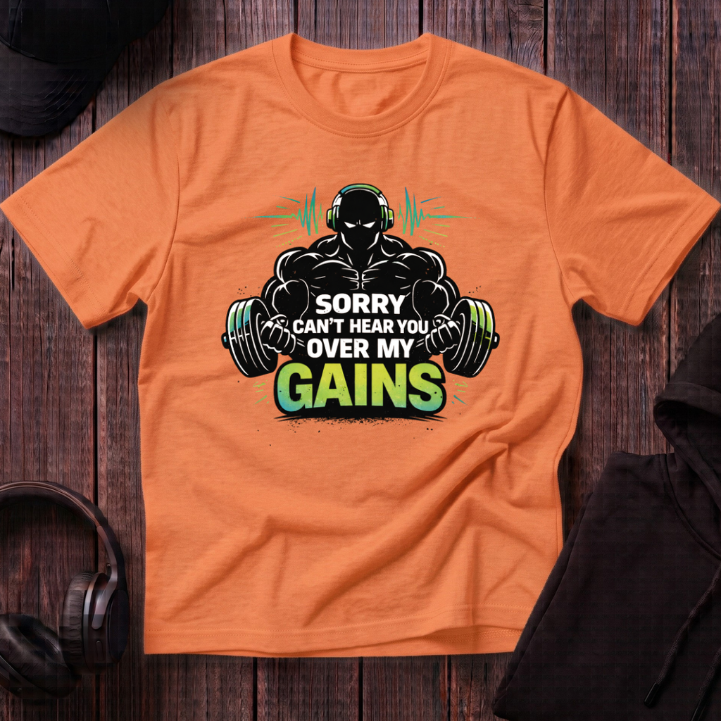 Sorry Can't Hear you Over My Gains Tee