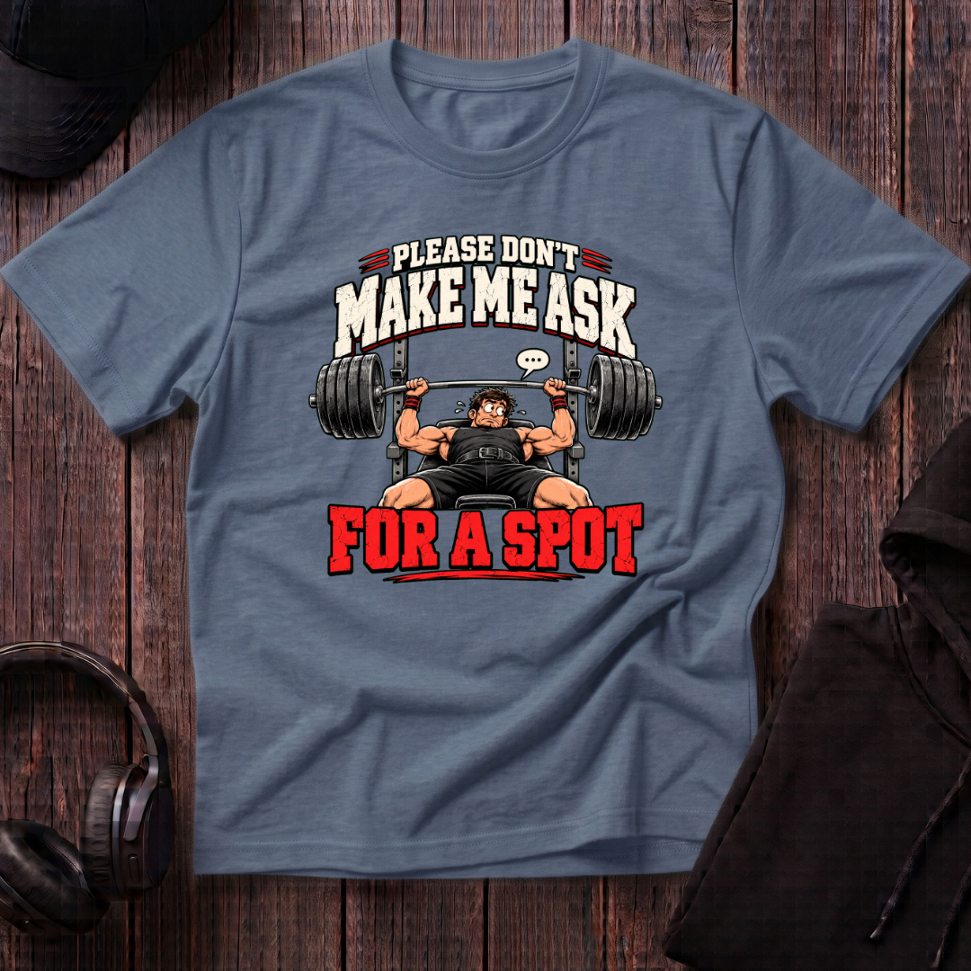 Don't Make Me Ask Tee