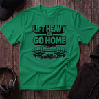 Lift Heavy Or Go Home Tee