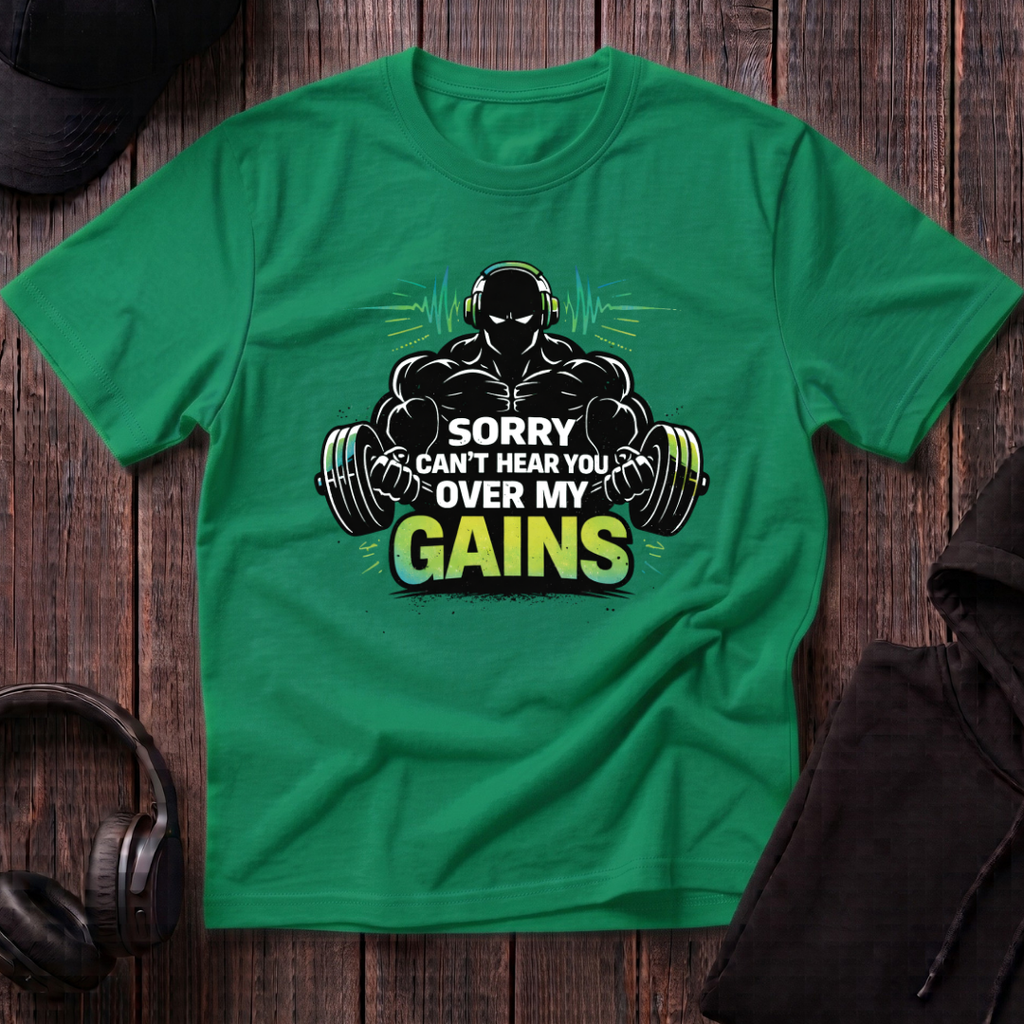 Sorry Can't Hear you Over My Gains Tee