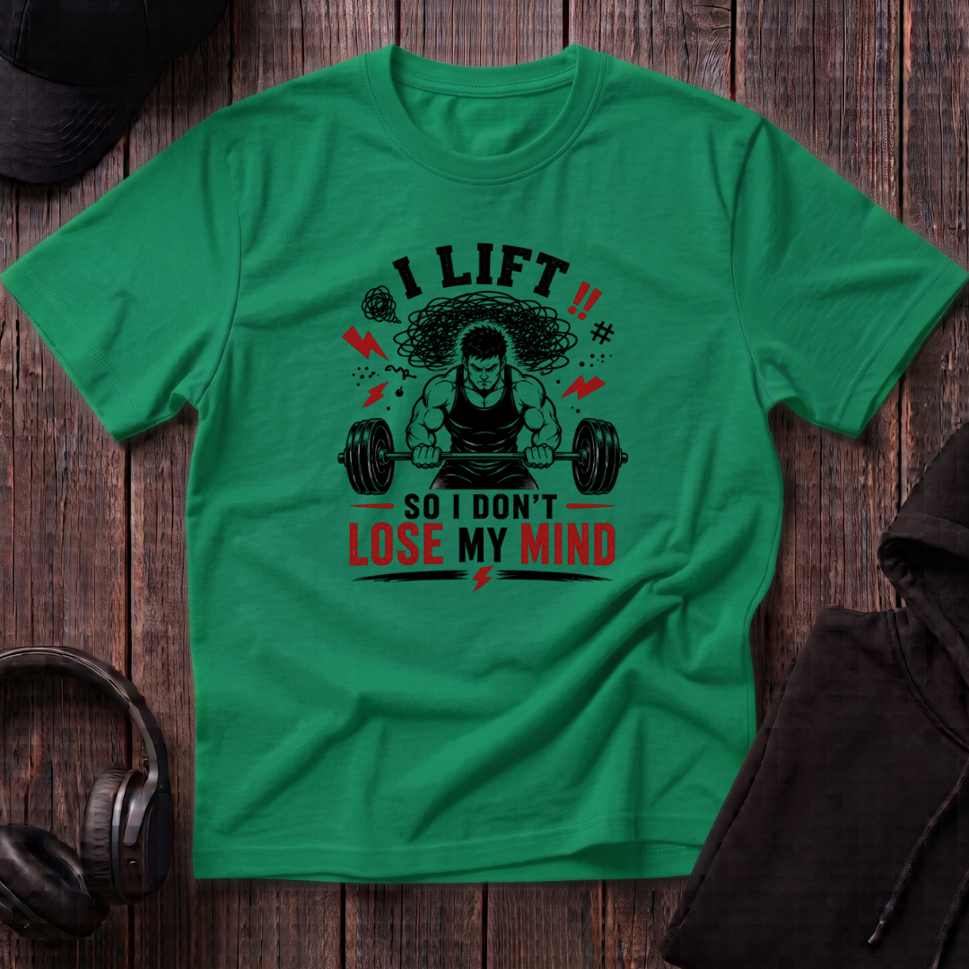 I Lift So I Don't Lose My Mind Tee