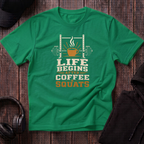 Life Begins After Coffee And Squats Tee