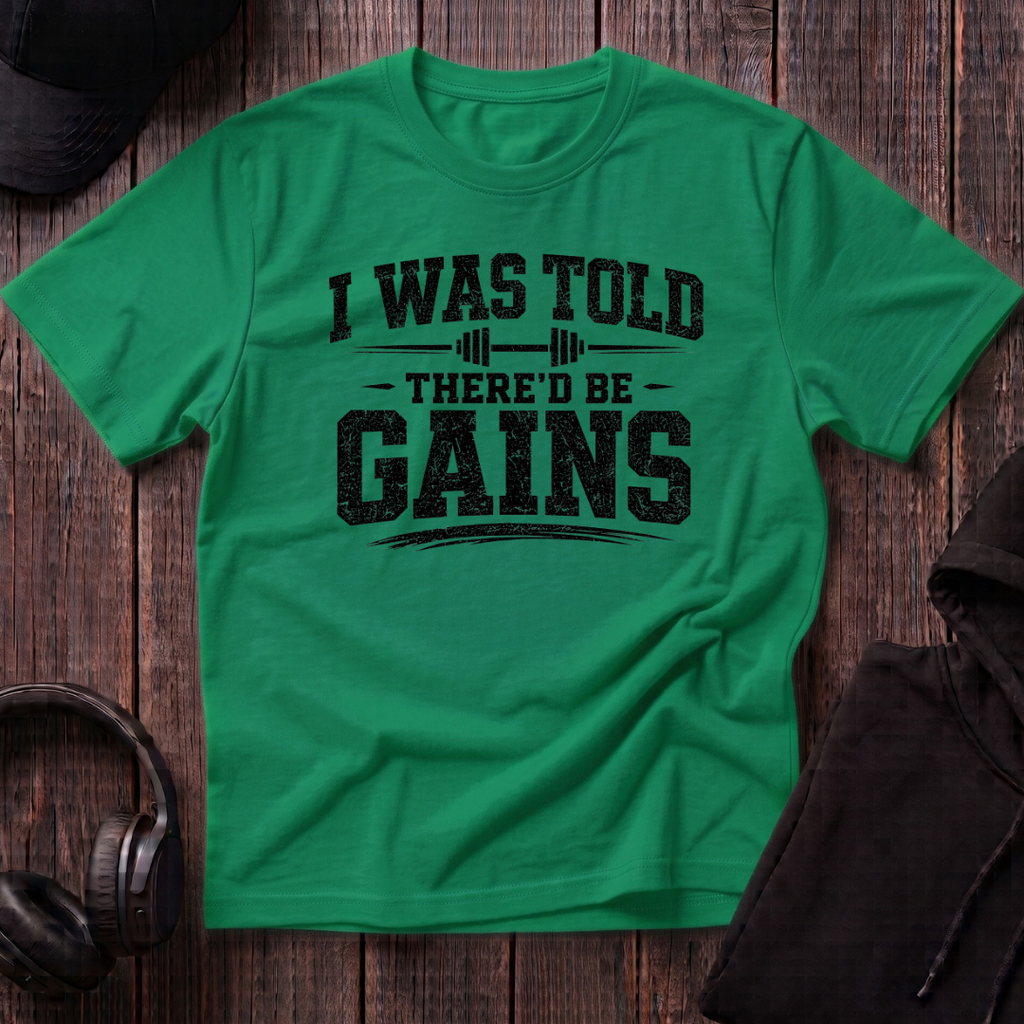 I Was Told There'd Be Gains Tee