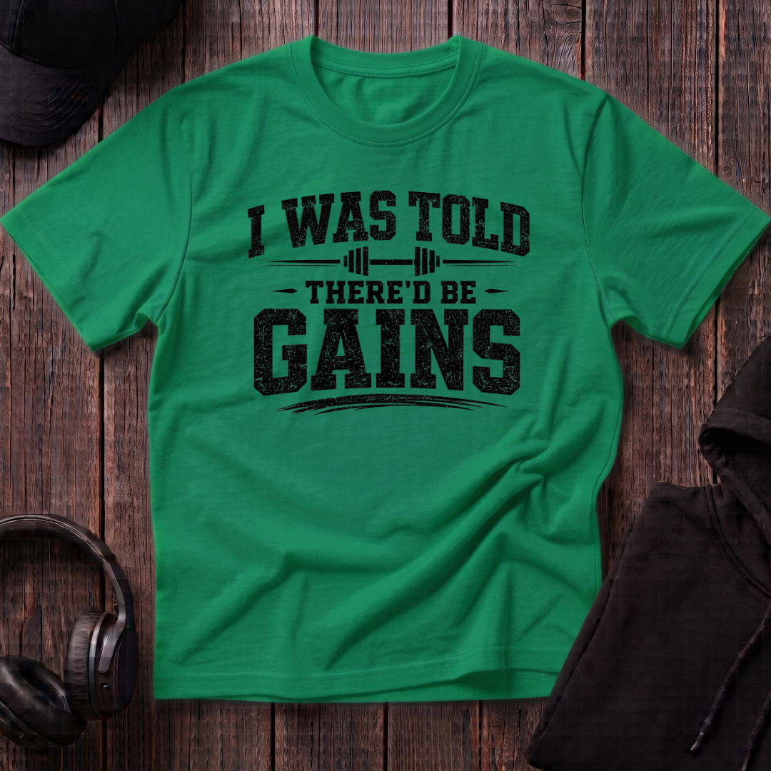 I Was Told There'd Be Gains Tee
