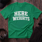 Here For The Weights Tee